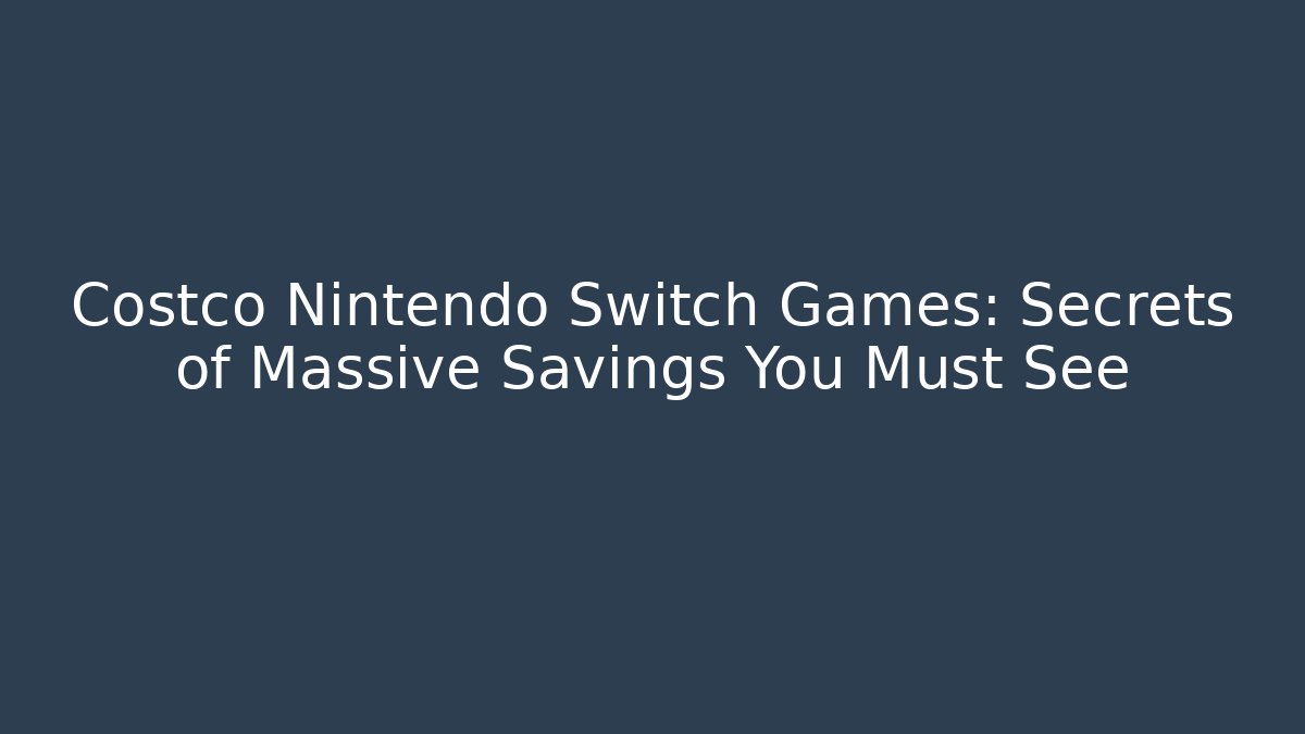 Costco Nintendo Switch Games: Secrets of Massive Savings You Must See