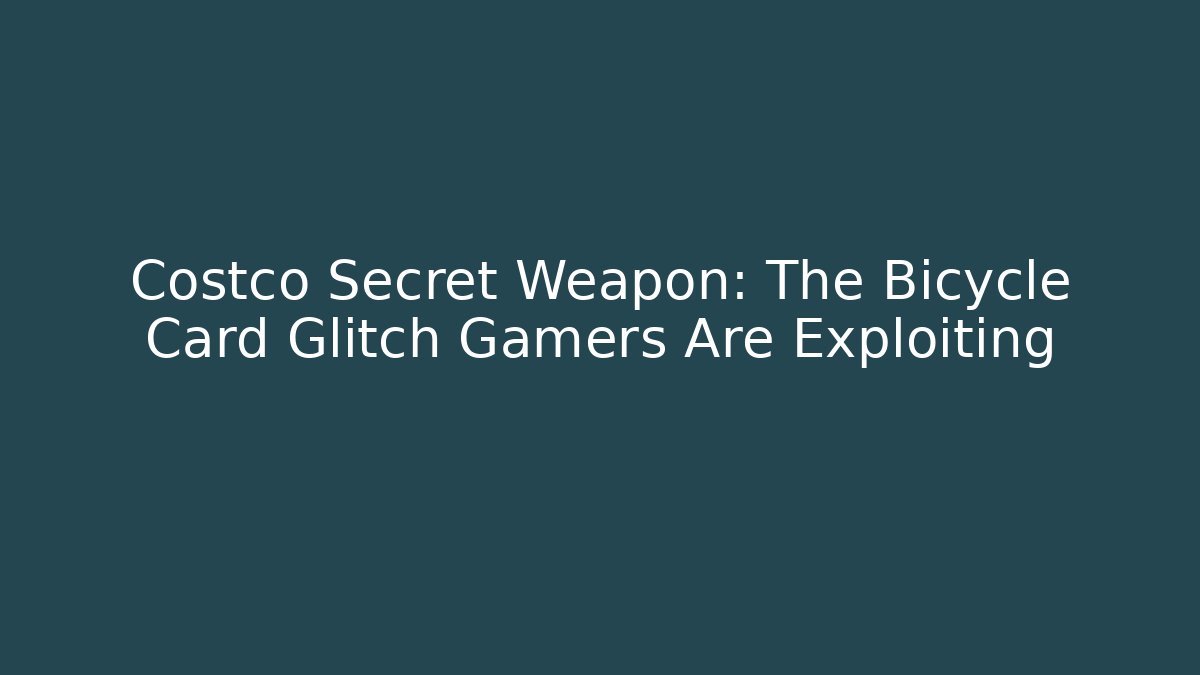 Costco Secret Weapon: The Bicycle Card Glitch Gamers Are Exploiting