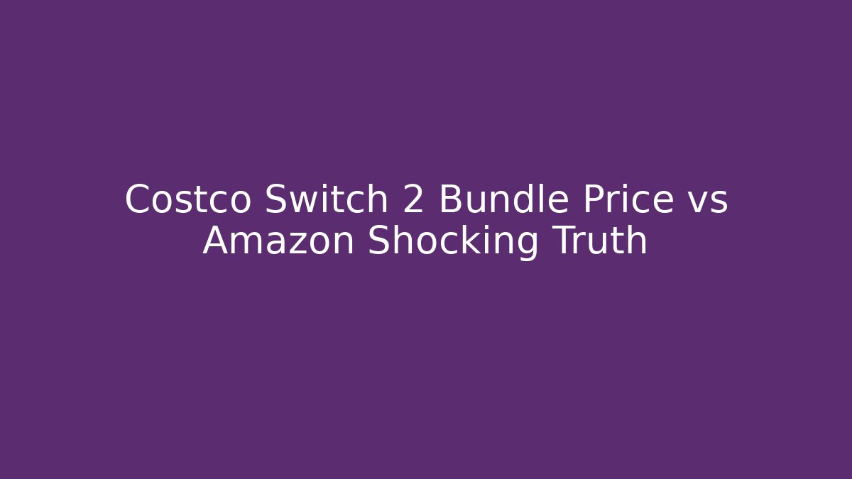 Costco Switch 2 Bundle Price vs Amazon Shocking Truth
