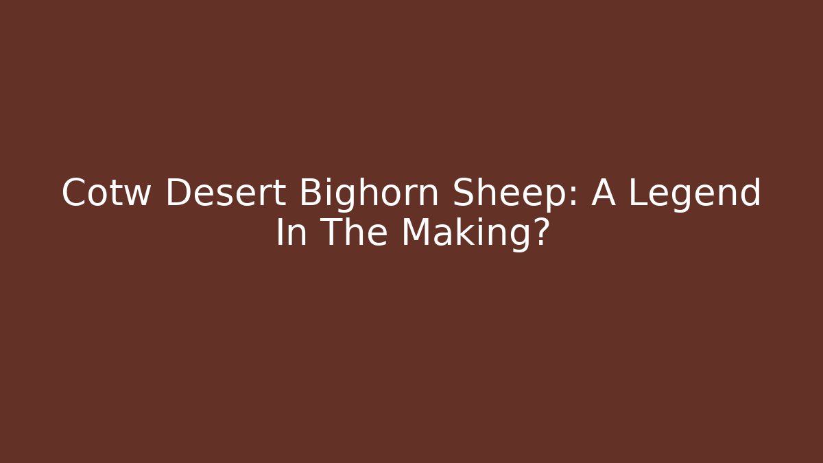 Cotw Desert Bighorn Sheep: A Legend In The Making? - Create More Assets