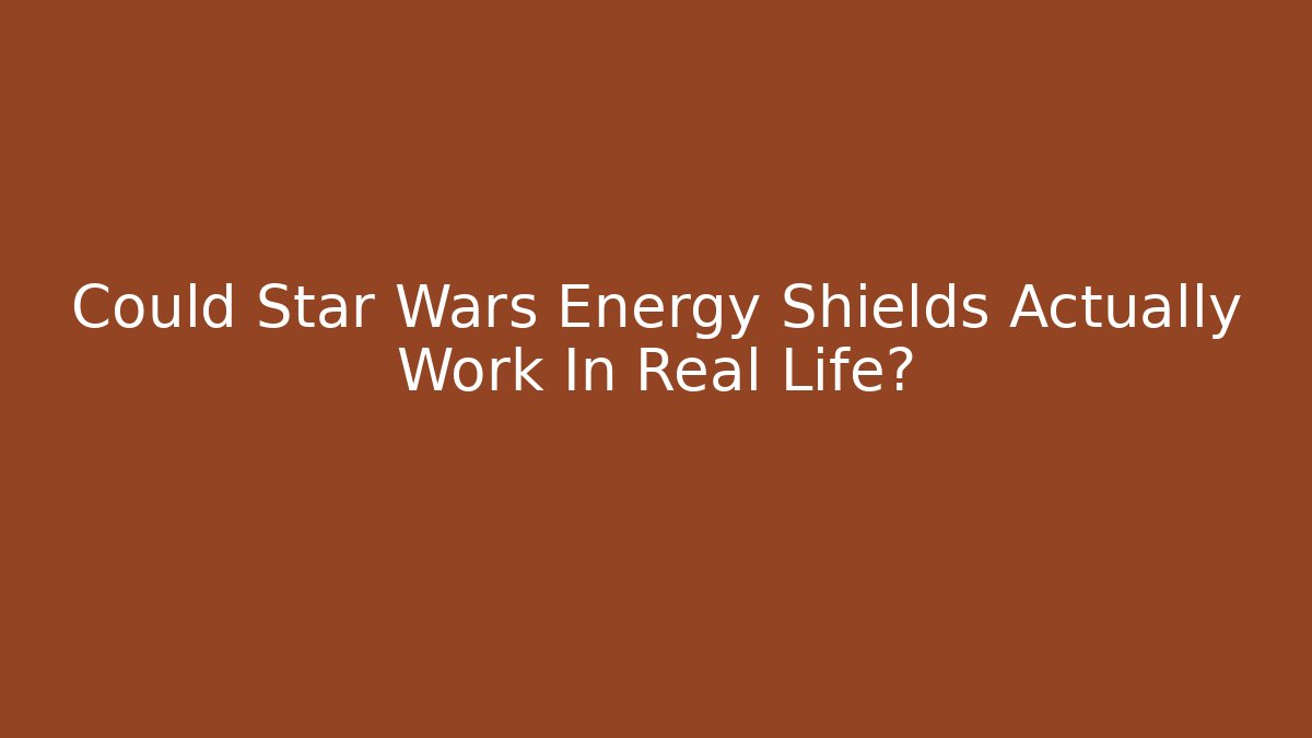 Could Star Wars Energy Shields Actually Work In Real Life? - Create More Assets