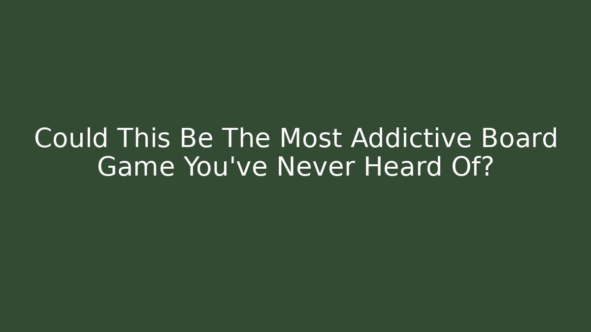Could This Be The Most Addictive Board Game You've Never Heard Of?
