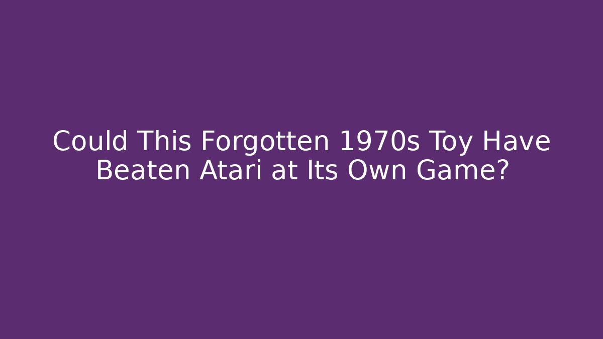 Could This Forgotten 1970s Toy Have Beaten Atari at Its Own Game?