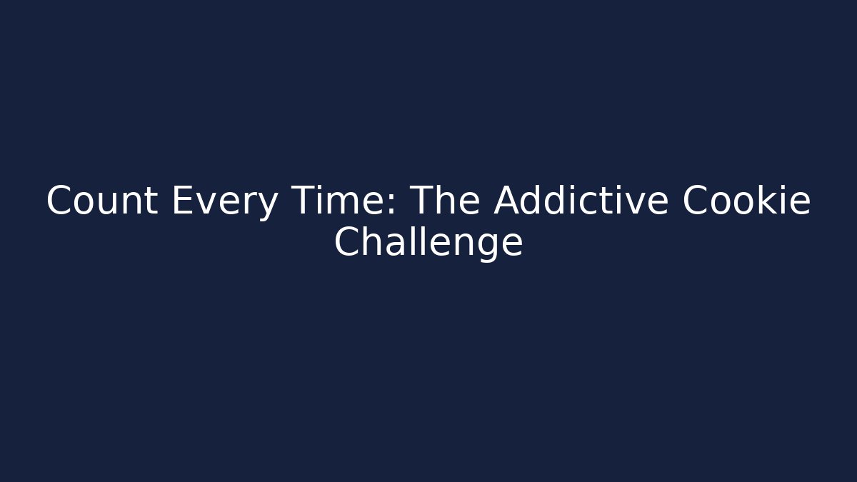 Count Every Time: The Addictive Cookie Challenge