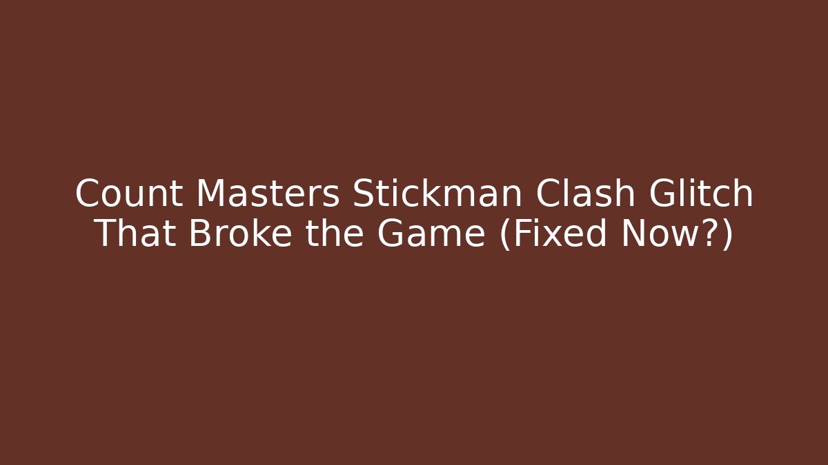 Count Masters Stickman Clash Glitch That Broke the Game (Fixed Now?)