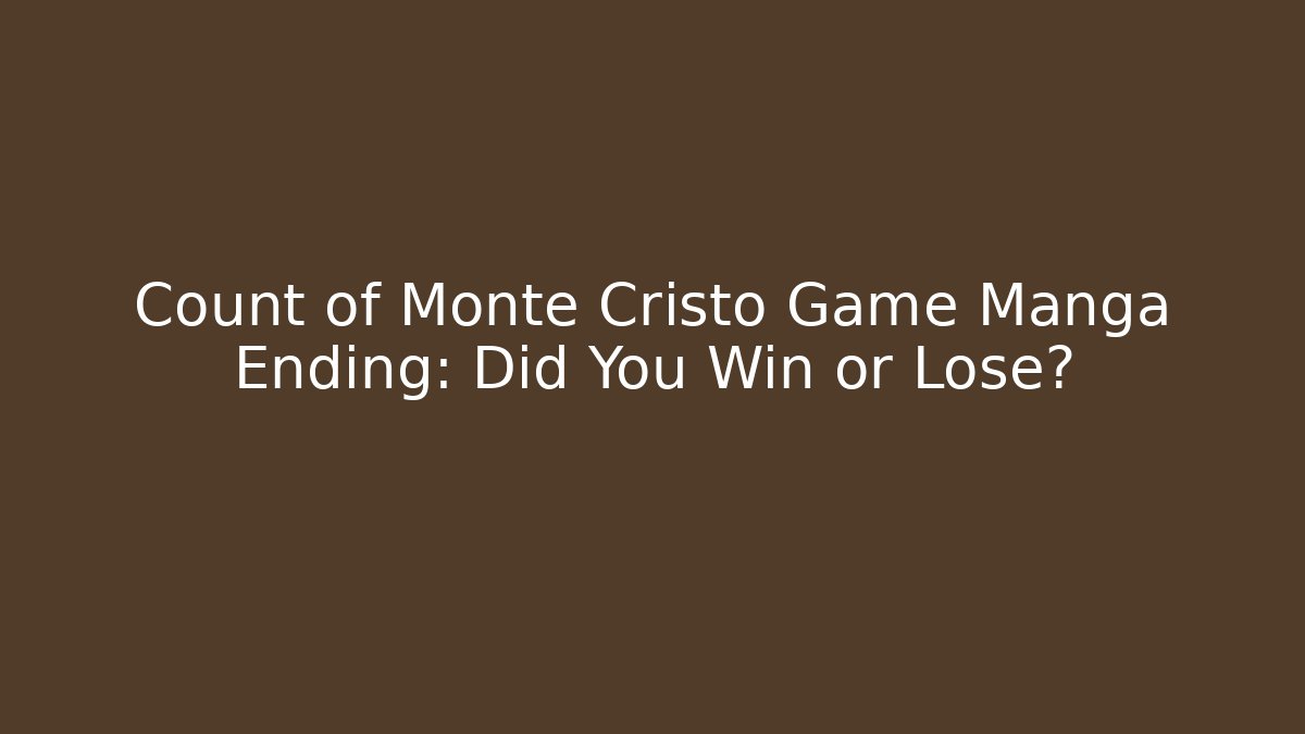 Count of Monte Cristo Game Manga Ending: Did You Win or Lose?