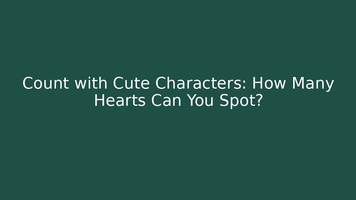 Count with Cute Characters: How Many Hearts Can You Spot?