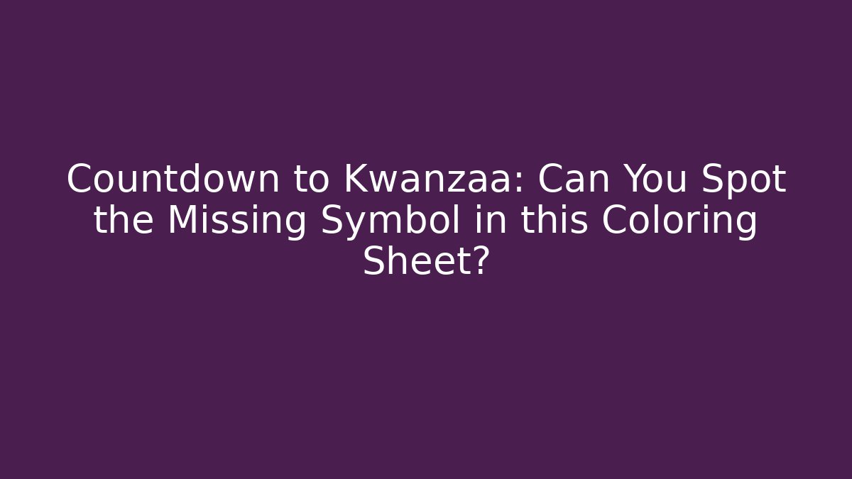 Countdown to Kwanzaa: Can You Spot the Missing Symbol in this Coloring Sheet?