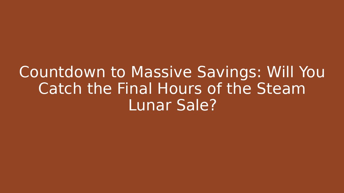 Countdown to Massive Savings: Will You Catch the Final Hours of the Steam Lunar Sale?