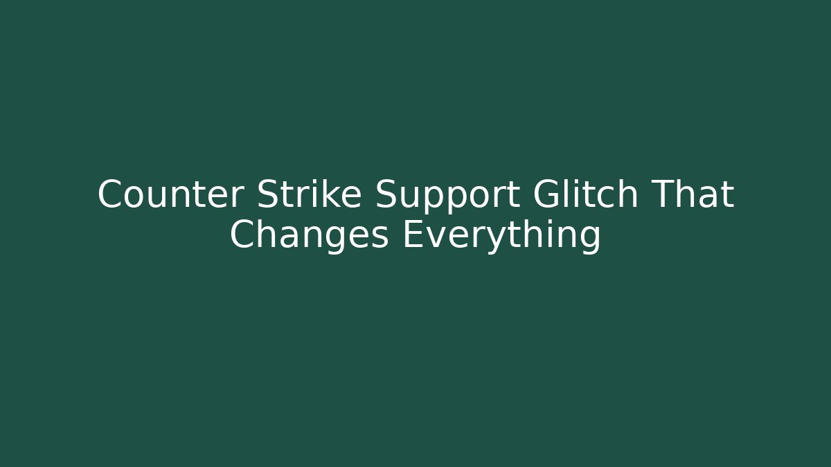 Counter Strike Support Glitch That Changes Everything