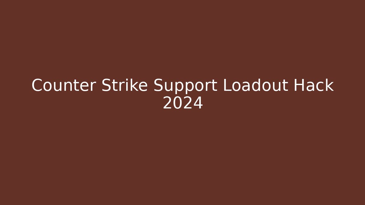 Counter Strike Support Loadout Hack 2024 - Create More Assets