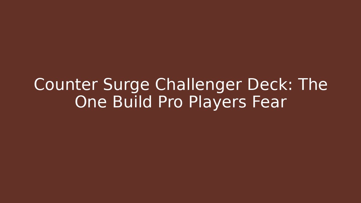 Counter Surge Challenger Deck: The One Build Pro Players Fear