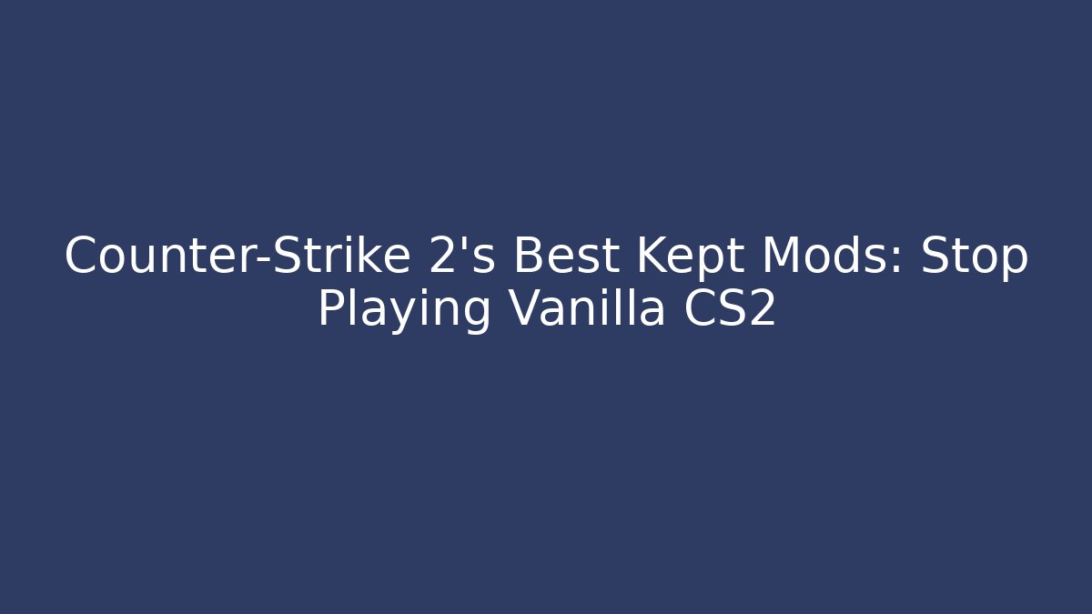 Counter-Strike 2's Best Kept Mods: Stop Playing Vanilla CS2