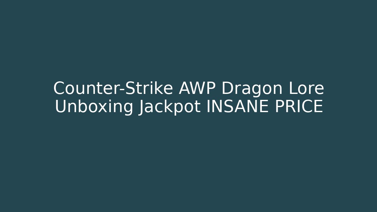 Counter-Strike AWP Dragon Lore Unboxing Jackpot INSANE PRICE