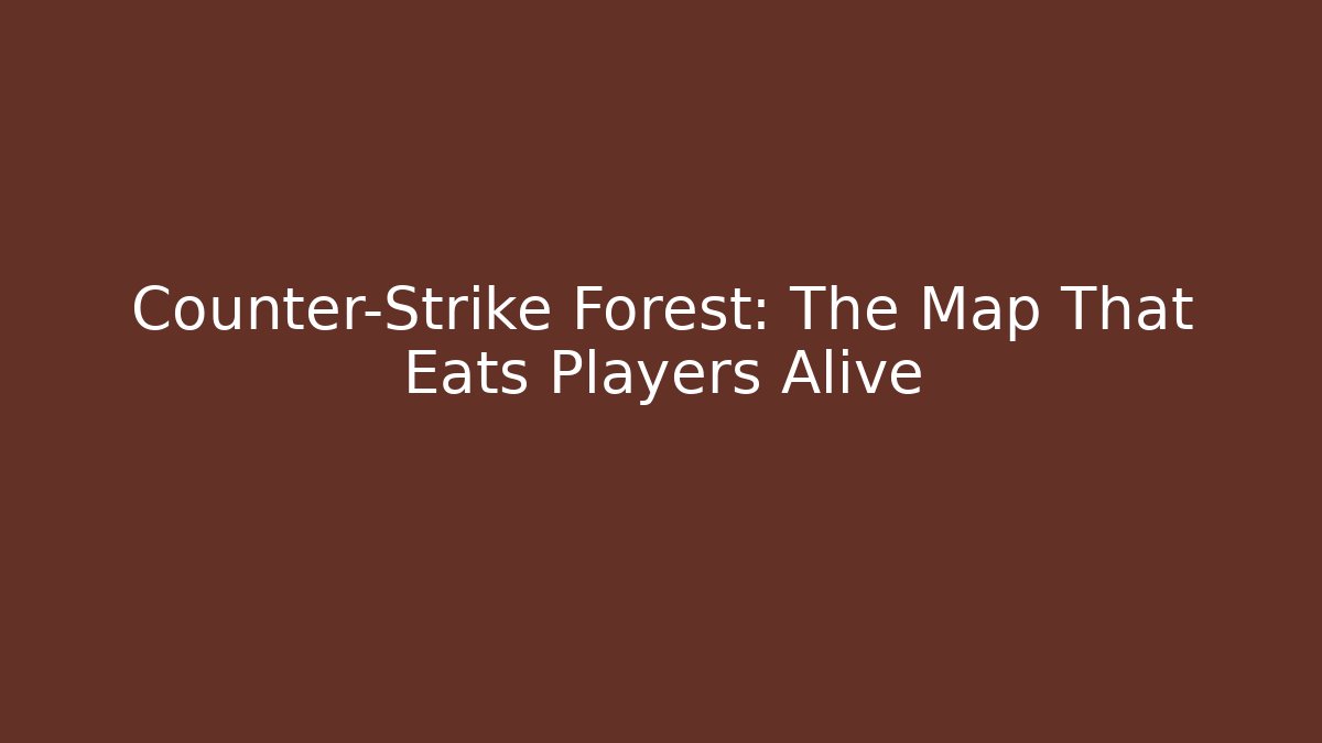 Counter-Strike Forest: The Map That Eats Players Alive