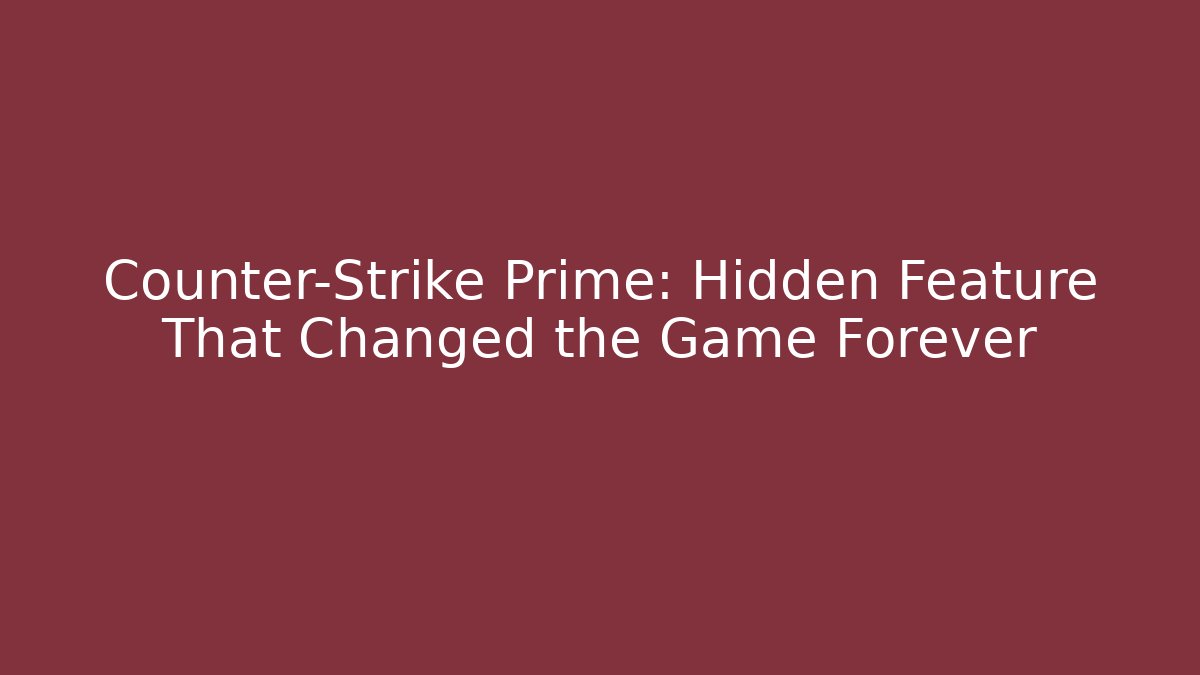 Counter-Strike Prime: Hidden Feature That Changed the Game Forever - Create More Assets