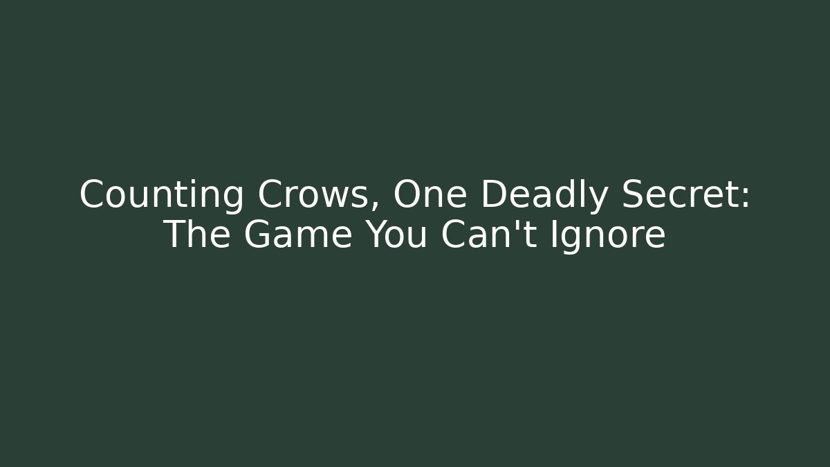 Counting Crows, One Deadly Secret: The Game You Can't Ignore