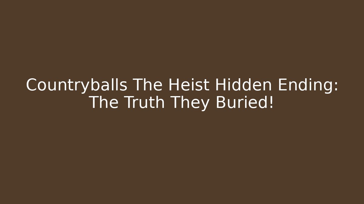 Countryballs The Heist Hidden Ending: The Truth They Buried!