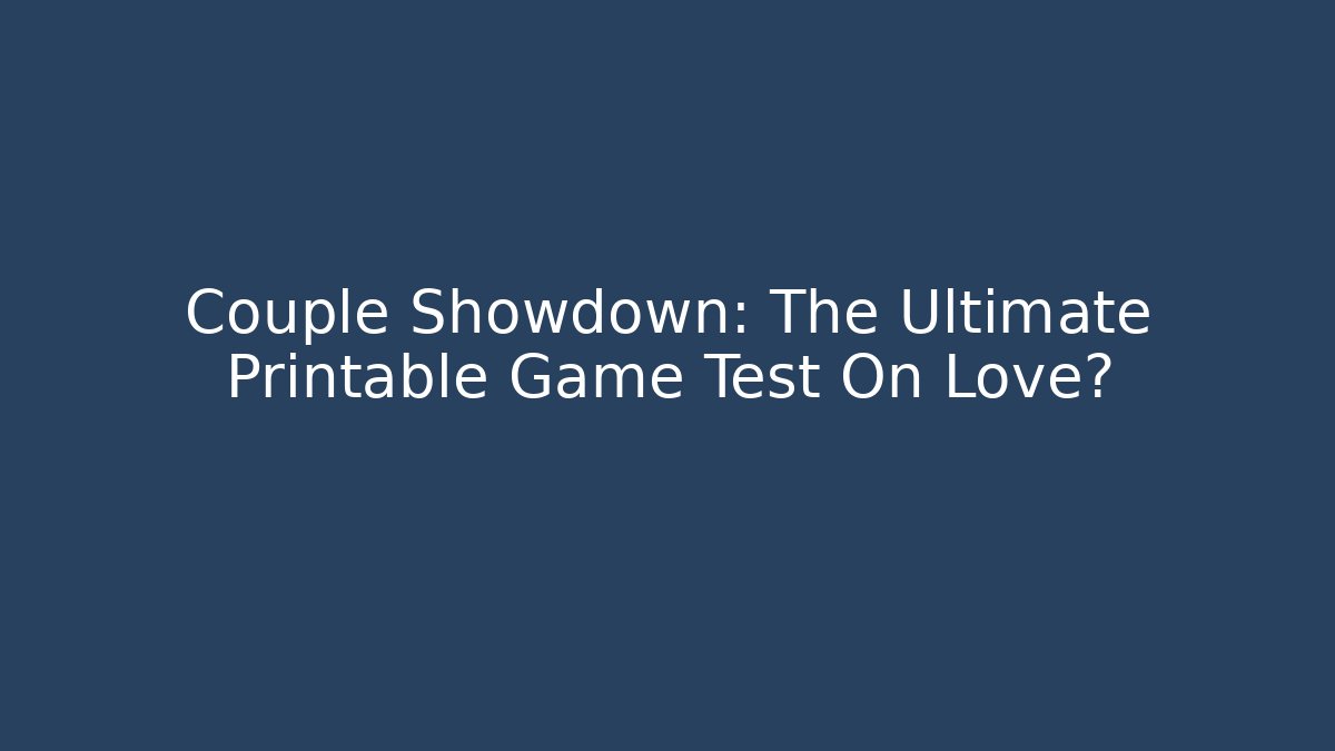 Couple Showdown: The Ultimate Printable Game Test On Love? - Create More Assets
