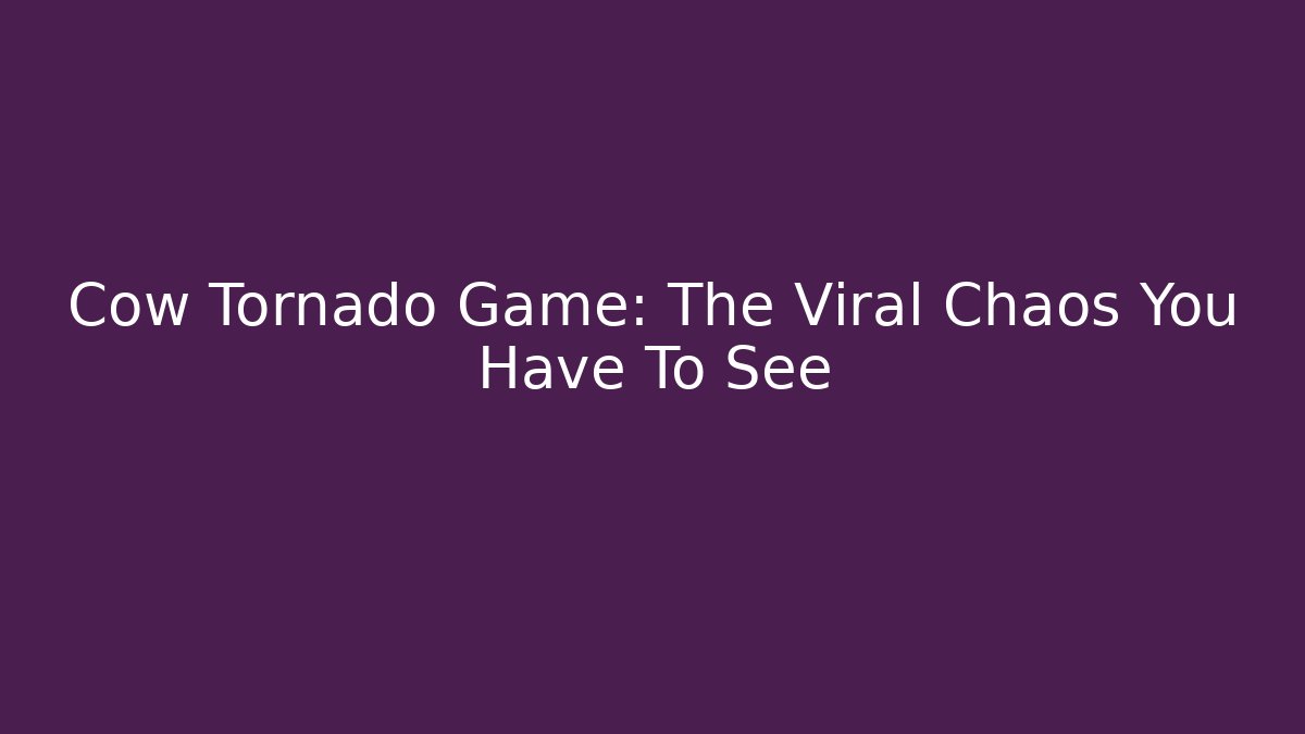Cow Tornado Game: The Viral Chaos You Have To See