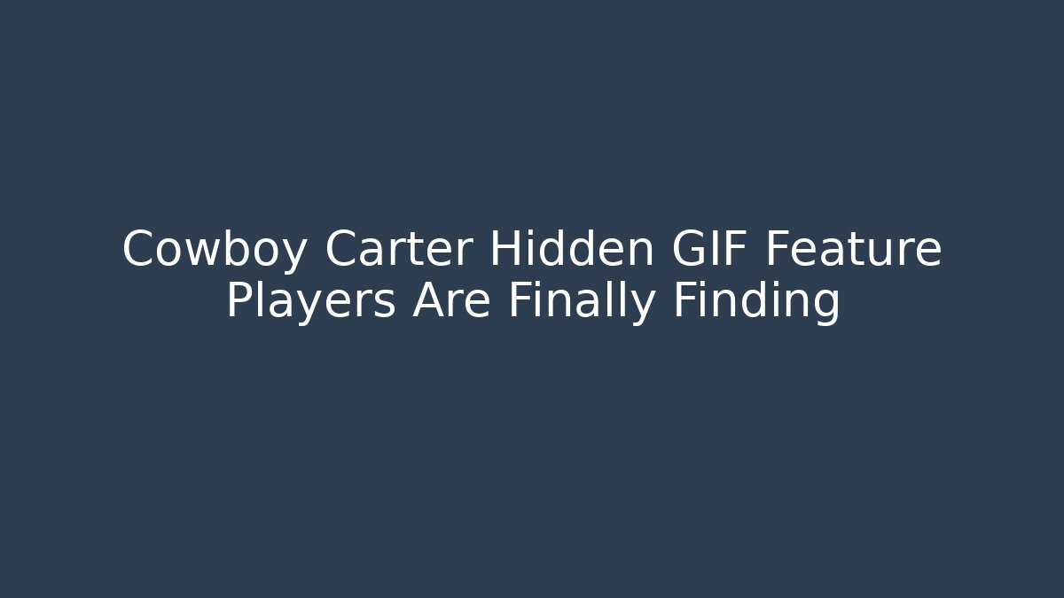 Cowboy Carter Hidden GIF Feature Players Are Finally Finding