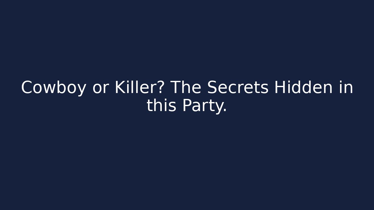 Cowboy or Killer? The Secrets Hidden in this Party.