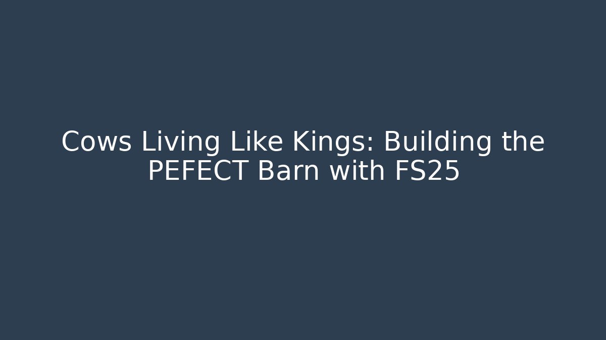 Cows Living Like Kings: Building the PEFECT Barn with FS25