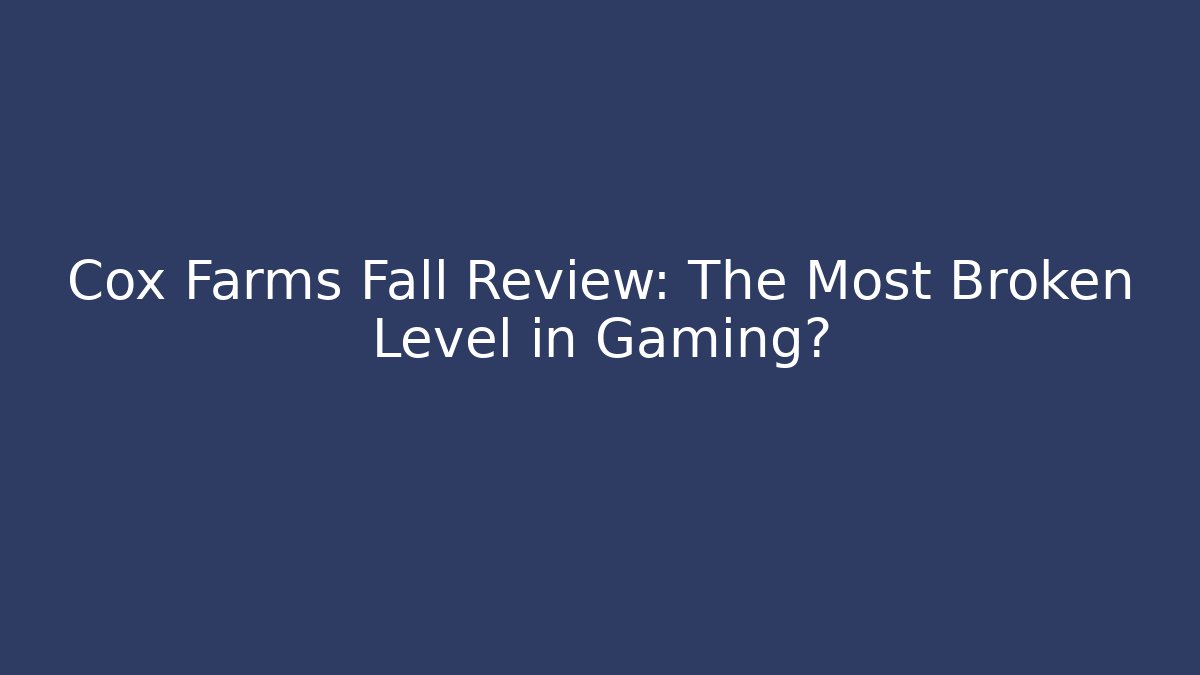 Cox Farms Fall Review: The Most Broken Level in Gaming?
