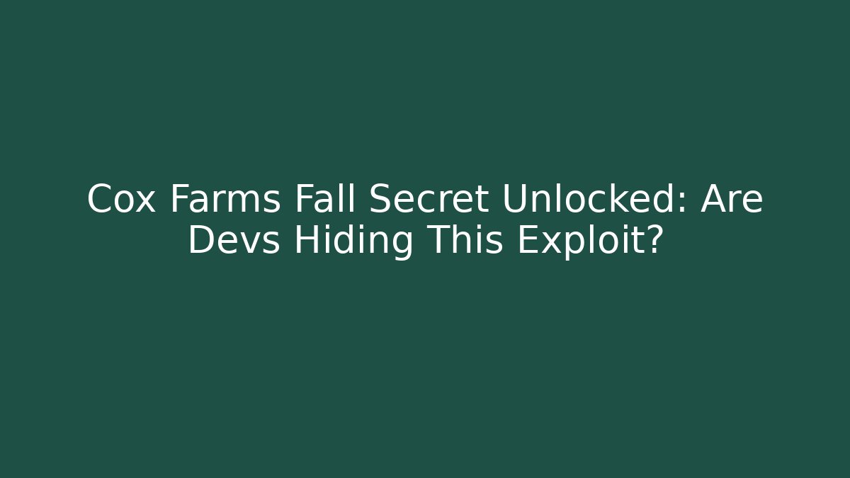 Cox Farms Fall Secret Unlocked: Are Devs Hiding This Exploit?