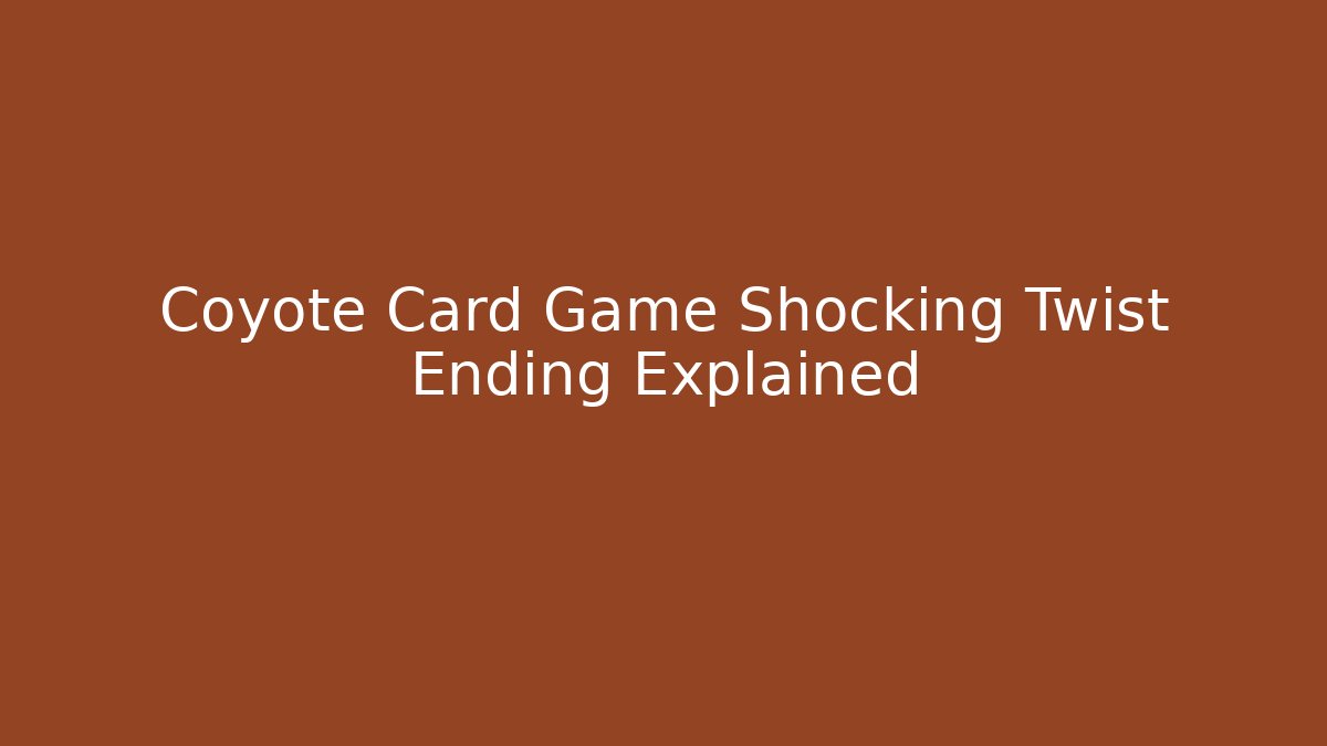 Coyote Card Game Shocking Twist Ending Explained