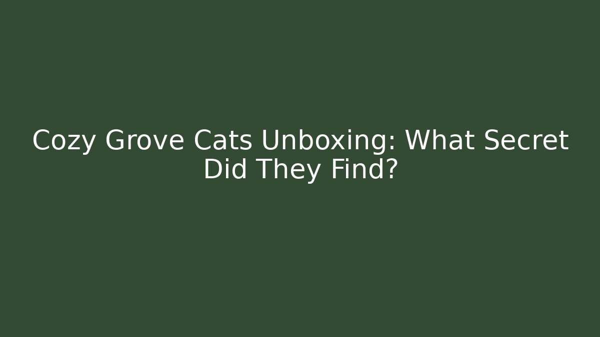 Cozy Grove Cats Unboxing: What Secret Did They Find?