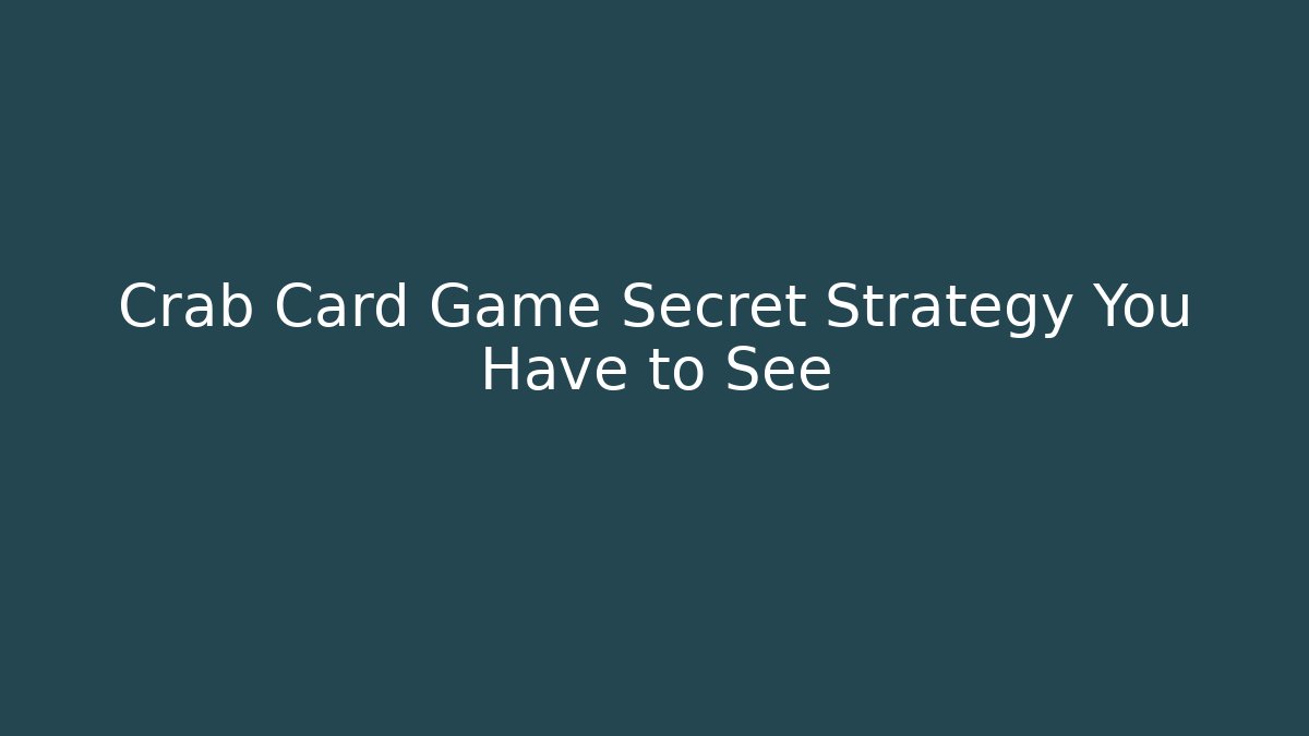 Crab Card Game Secret Strategy You Have to See