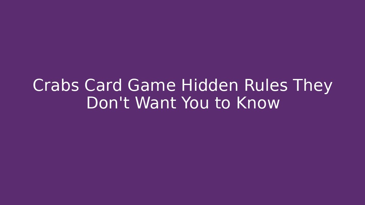 Crabs Card Game Hidden Rules They Don’t Want You to Know