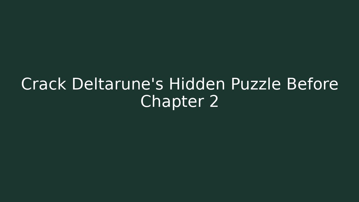 Crack Deltarune's Hidden Puzzle Before Chapter 2