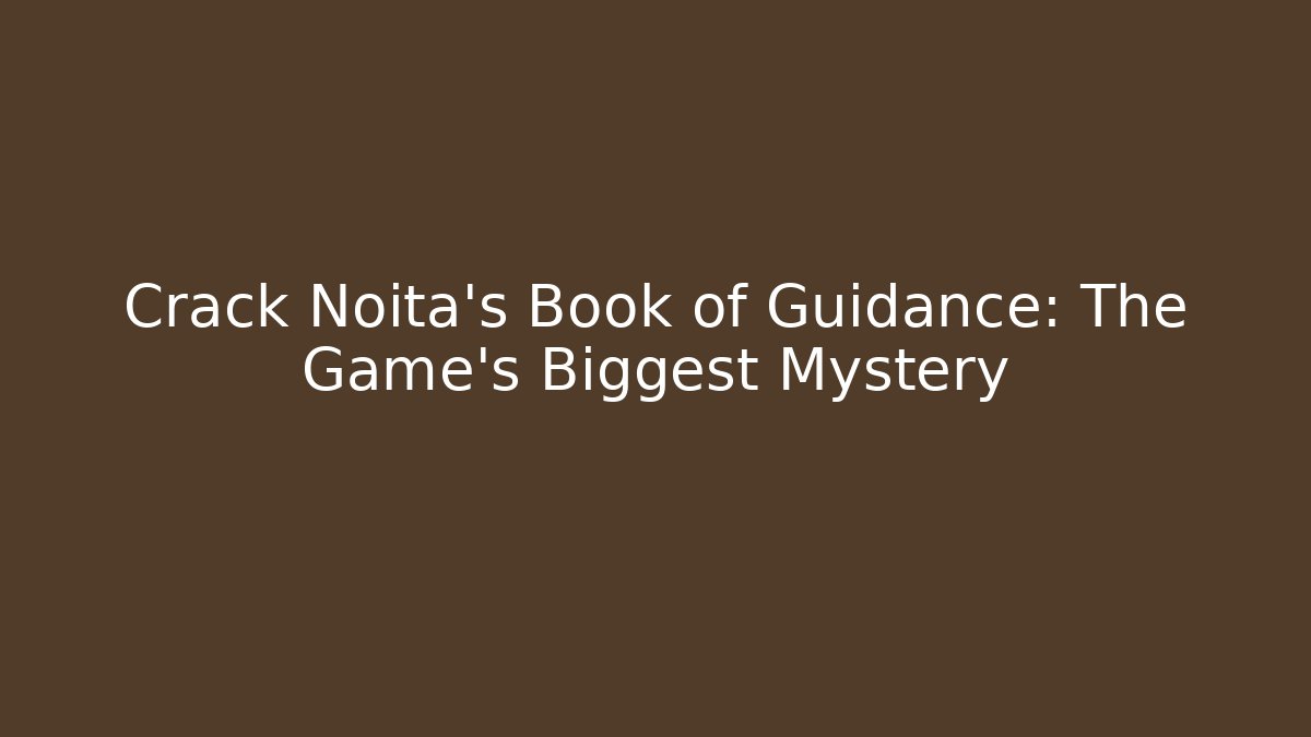 Crack Noita's Book of Guidance: The Game's Biggest Mystery