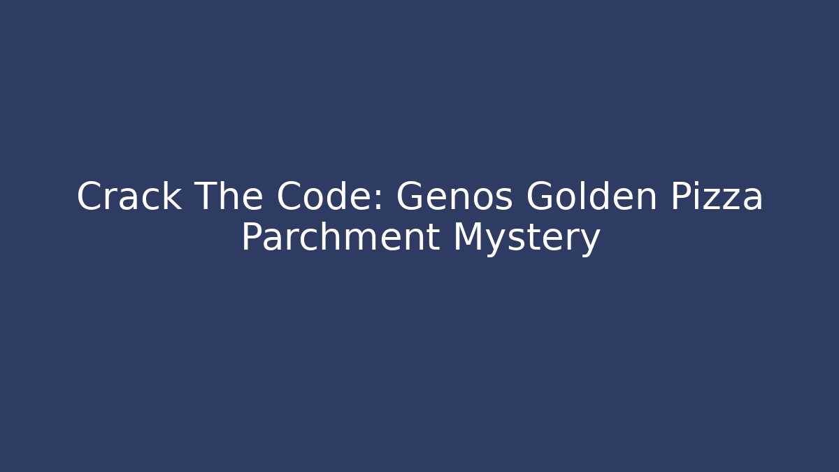Crack The Code: Genos Golden Pizza Parchment Mystery