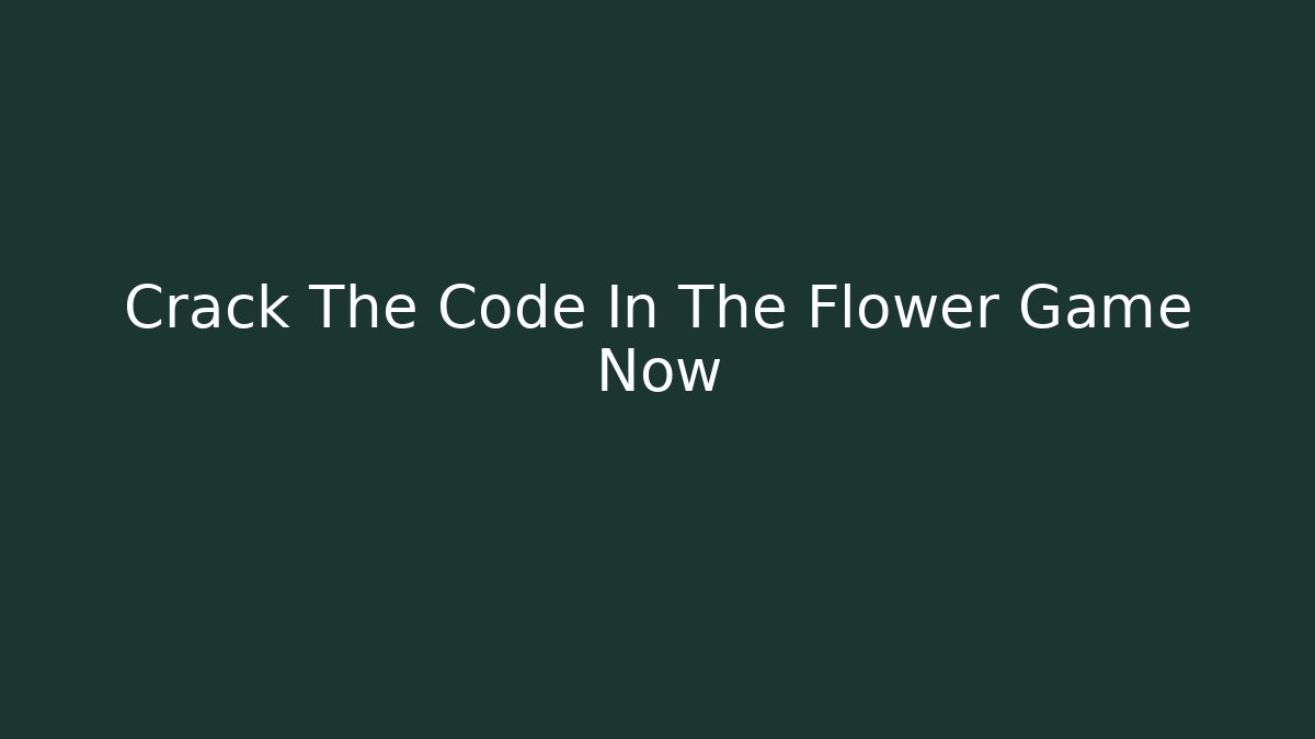Crack The Code In The Flower Game Now - Create More Assets