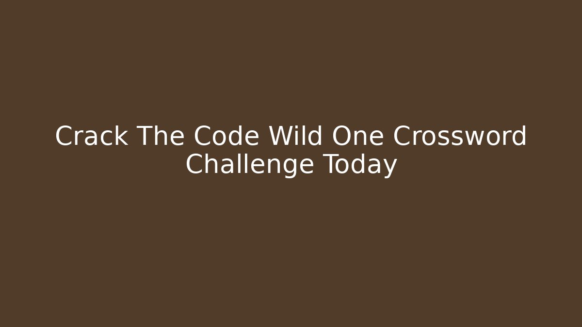Crack The Code Wild One Crossword Challenge Today - Create More Assets