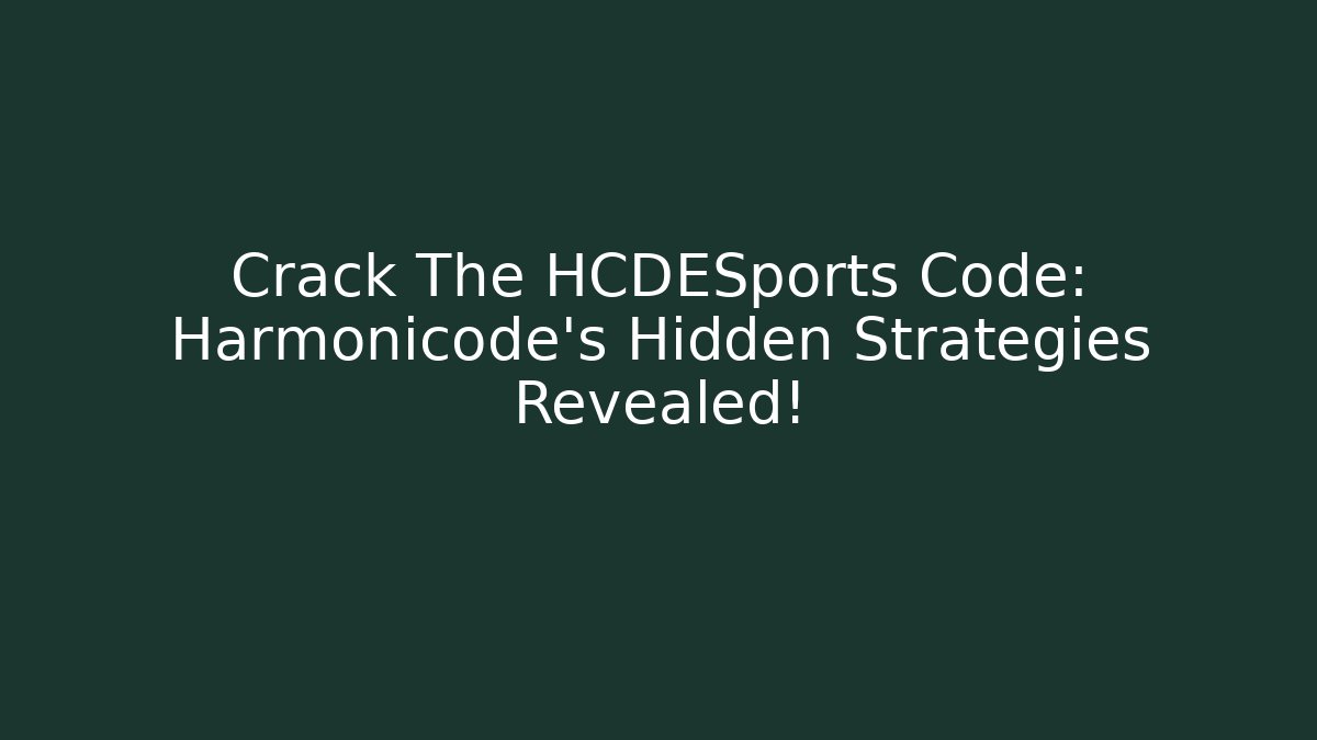 Crack The HCDESports Code: Harmonicode's Hidden Strategies Revealed!