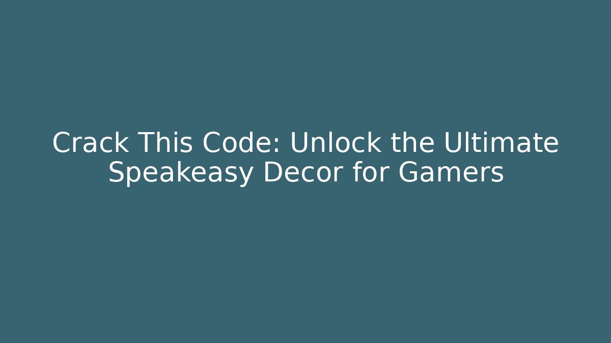 Crack This Code: Unlock the Ultimate Speakeasy Decor for Gamers