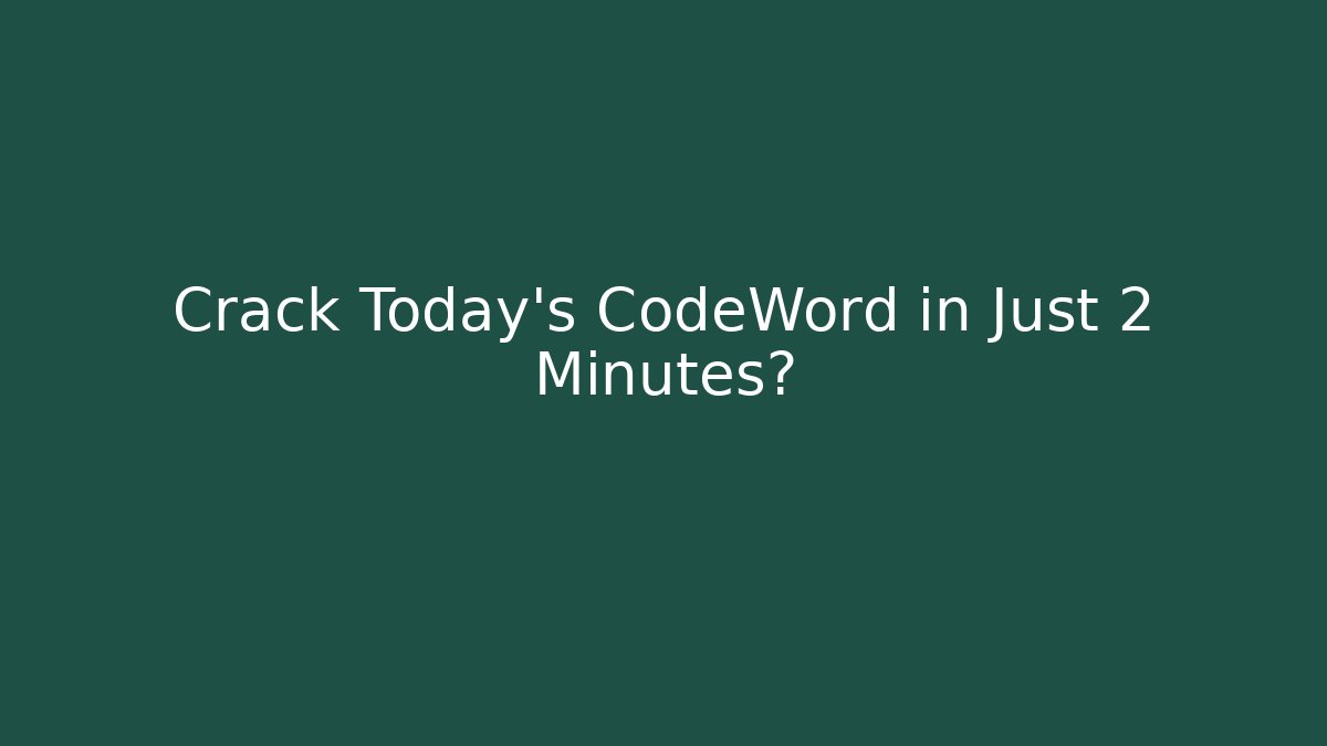 Crack Today's CodeWord in Just 2 Minutes?