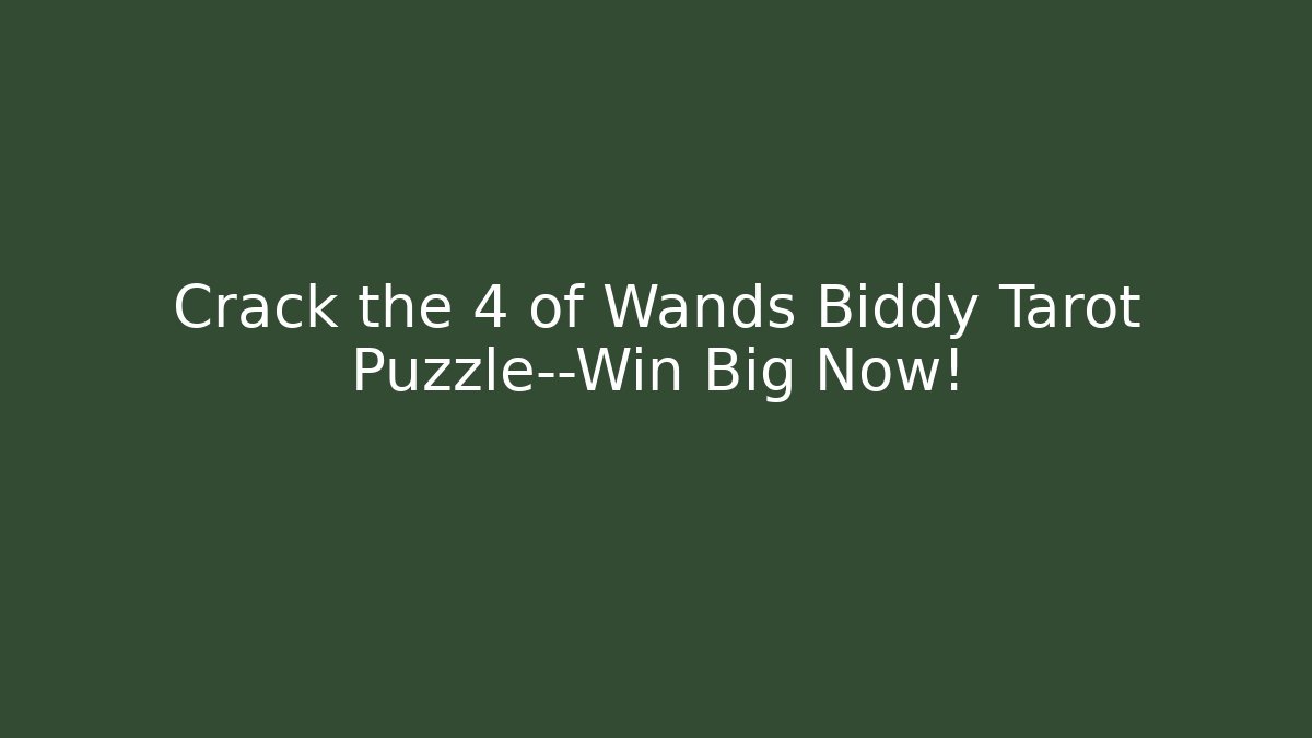Crack the 4 of Wands Biddy Tarot Puzzle—Win Big Now!