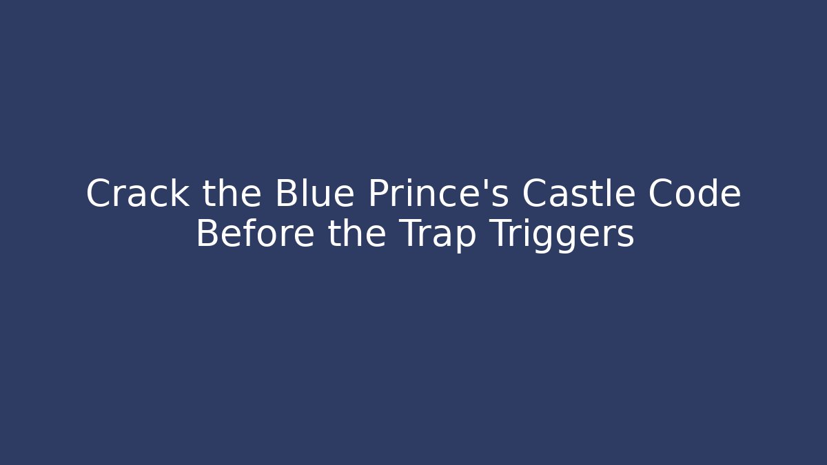 Crack the Blue Prince's Castle Code Before the Trap Triggers
