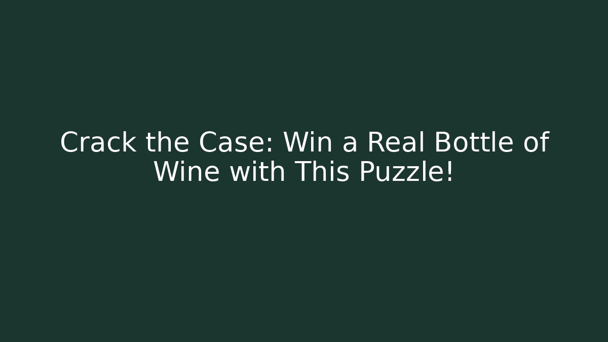 Crack the Case: Win a Real Bottle of Wine with This Puzzle!