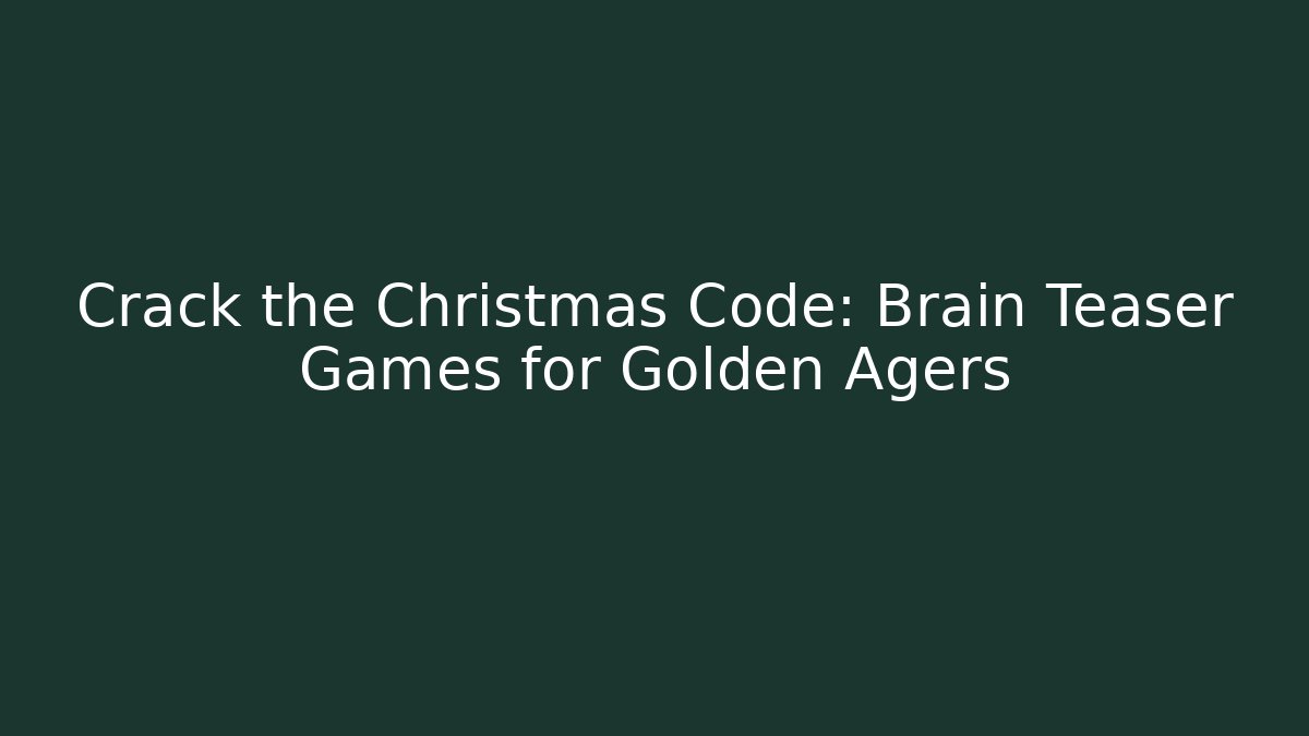 Crack the Christmas Code: Brain Teaser Games for Golden Agers
