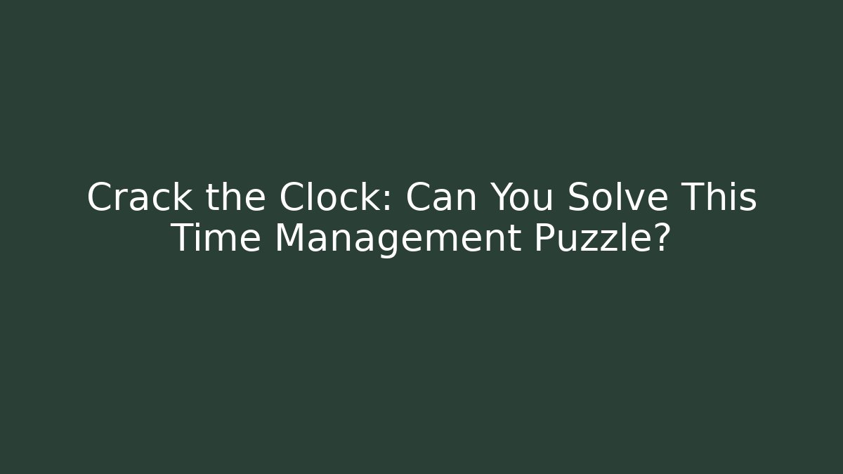 Crack the Clock: Can You Solve This Time Management Puzzle? - Create More Assets