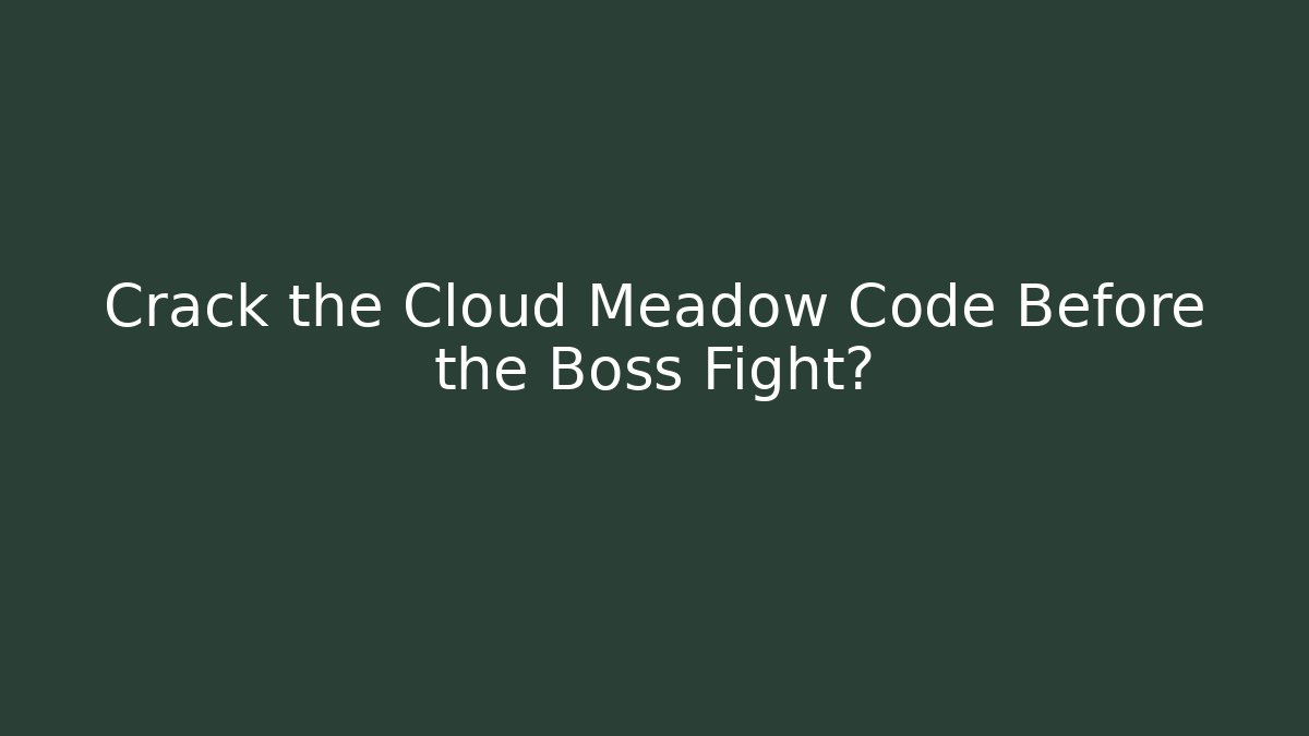 Crack the Cloud Meadow Code Before the Boss Fight?