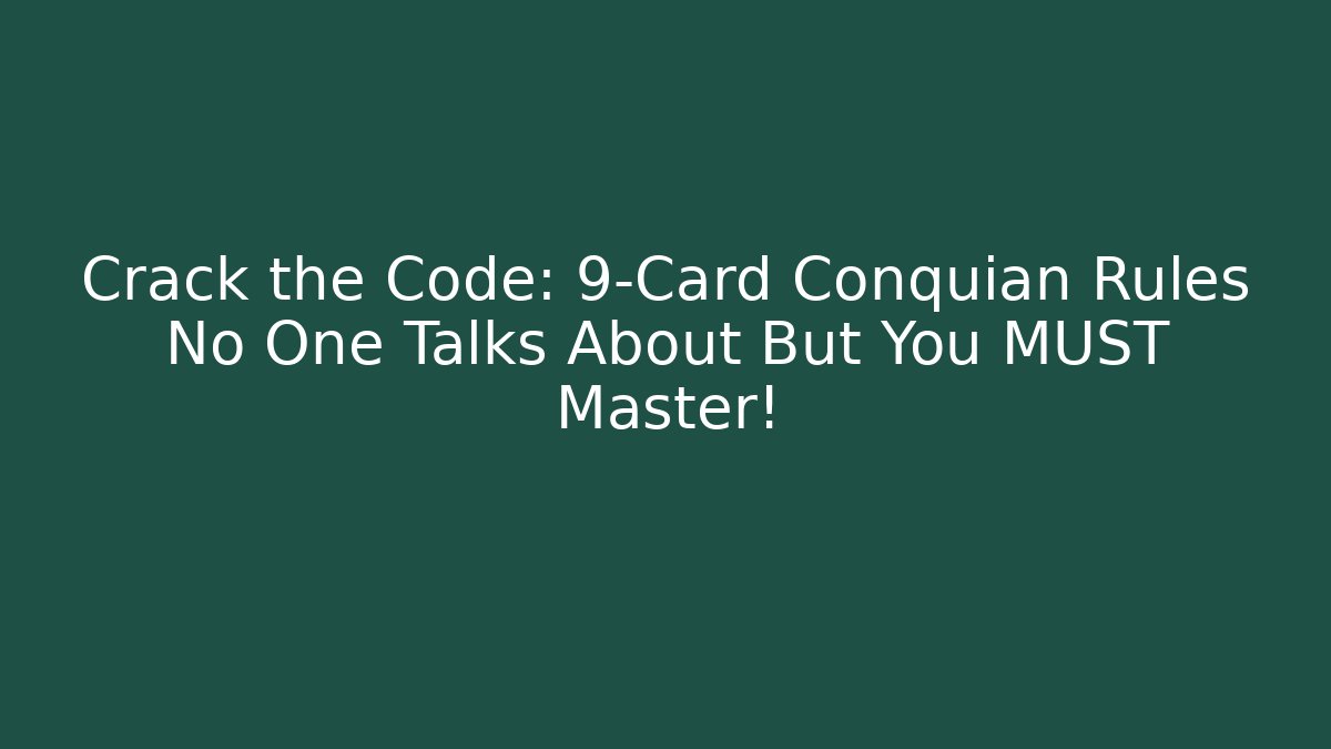 Crack the Code: 9-Card Conquian Rules No One Talks About But You MUST Master!