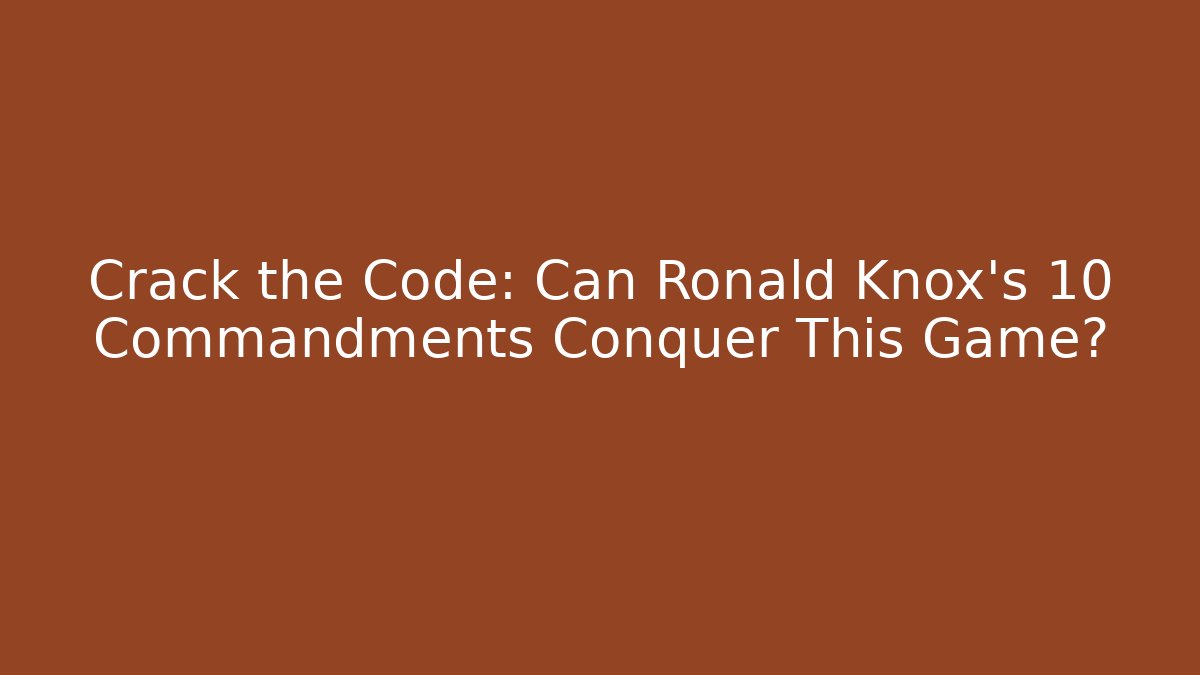 Crack the Code: Can Ronald Knox's 10 Commandments Conquer This Game?