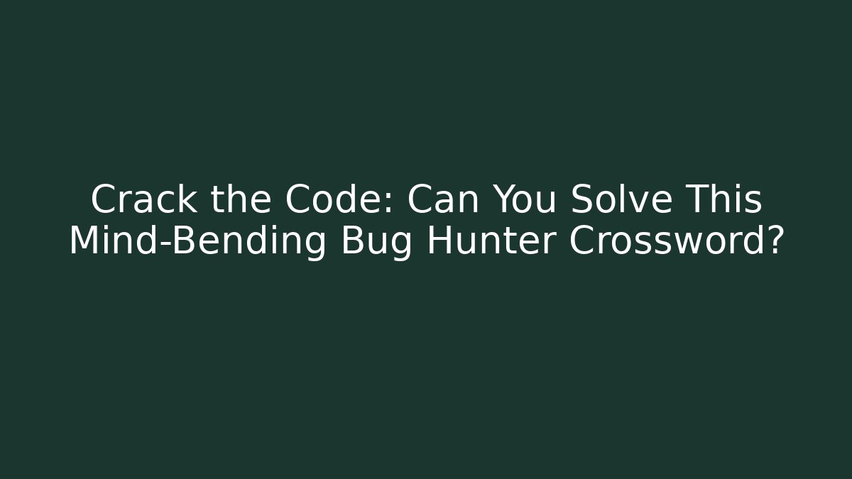 Crack the Code: Can You Solve This Mind-Bending Bug Hunter Crossword? - Create More Assets